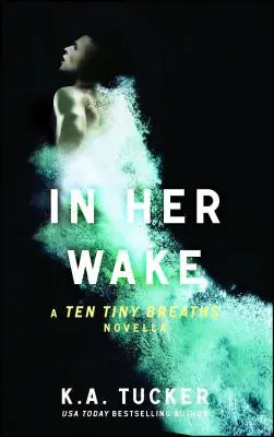 În urma ei: Un roman cu zece respirații minuscule Volumul 2 - In Her Wake: A Ten Tiny Breaths Novellavolume 2