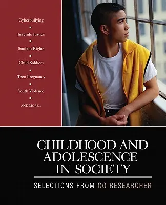 Copilăria și adolescența în societate: Selecții de la CQ Researcher - Childhood and Adolescence in Society: Selections From CQ Researcher
