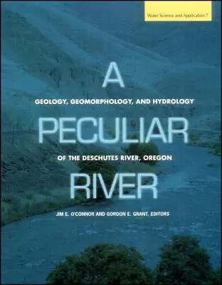 Un râu ciudat: Geologia, geomorfologia și hidrologia râului Deschutes, Oregon - A Peculiar River: Geology, Geomorphology, and Hydrology of the Deschutes River, Oregon