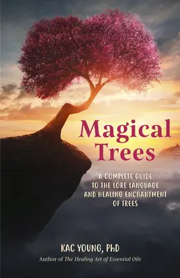 Copaci Magici: Un ghid pentru a găsi magia în copacii obișnuiți folosind cristale, vrăji, uleiuri esențiale și ritualuri (Magic Spells, - Magical Trees: A Guidebook for Finding the Magic in Everyday Trees Using Crystals, Spells, Essential Oils and Rituals (Magic Spells,