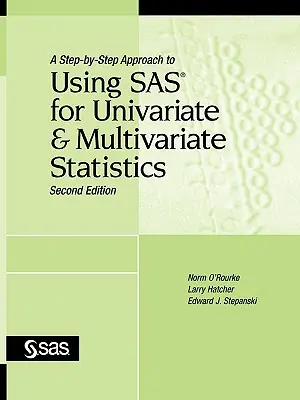 A Step-By-Step Approach to Using SAS for Univariate and Multivariate Statistics, Ediția a doua - A Step-By-Step Approach to Using SAS for Univariate and Multivariate Statistics, Second Edition