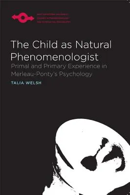 Copilul ca fenomenolog natural: Experiența primordială și primară în psihologia lui Merleau-Ponty - The Child as Natural Phenomenologist: Primal and Primary Experience in Merleau-Ponty's Psychology