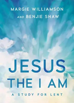 Isus, eu sunt: Un studiu pentru Postul Mare - Jesus, the I Am: A Study for Lent
