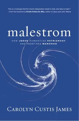 Malestrom: Cum desființează Iisus patriarhatul și redefinește bărbăția - Malestrom: How Jesus Dismantles Patriarchy and Redefines Manhood