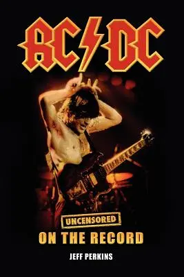 AC/DC - Fără cenzură pe disc - AC/DC - Uncensored on the Record