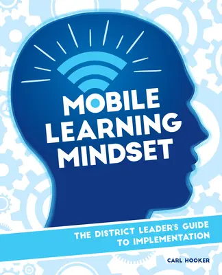 Mobile Learning Mindset: Ghidul liderului de district pentru implementare - Mobile Learning Mindset: The District Leader's Guide to Implementation