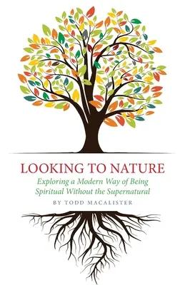 Privind la natură: Explorarea unui mod modern de a fi spiritual fără supranatural - Looking to Nature: Exploring a Modern Way of Being Spiritual Without the Supernatural