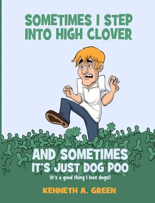 Uneori pășesc în trifoi înalt și alteori e doar rahat de câine - Sometimes I Step into High Clover And Sometimes It's Just Dog Poo