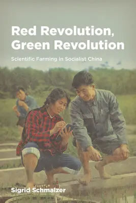Revoluția roșie, revoluția verde: Agricultura științifică în China socialistă - Red Revolution, Green Revolution: Scientific Farming in Socialist China