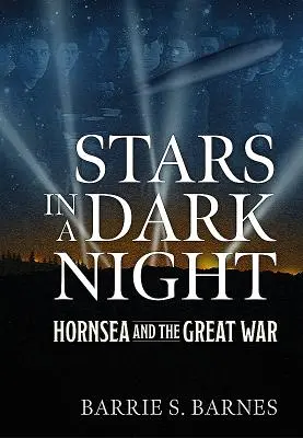 Stele într-o noapte întunecată: Hornsea și Marele Război - Stars in a Dark Night: Hornsea and the Great War
