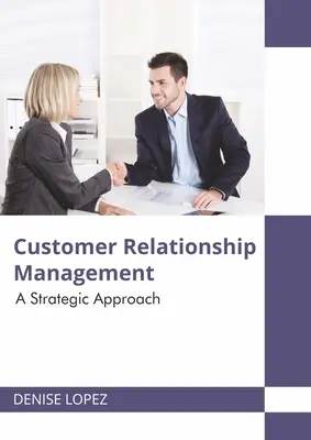 Managementul relațiilor cu clienții: O abordare strategică - Customer Relationship Management: A Strategic Approach
