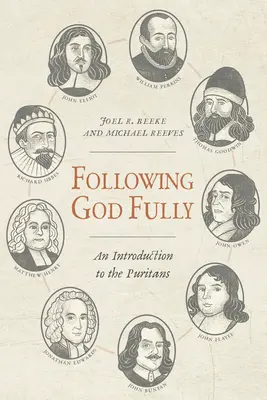 Urmându-l pe Dumnezeu pe deplin: O introducere la puritani - Following God Fully: An Introduction to the Puritans