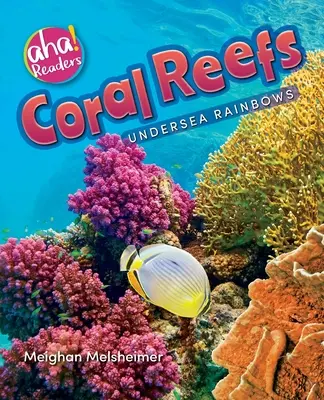 Recifele de corali: Curcubee subacvatice - Coral Reefs: Undersea Rainbows