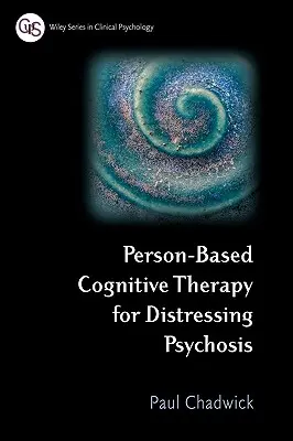 Terapia cognitivă bazată pe persoană pentru psihoza stresantă - Person-Based Cognitive Therapy for Distressing Psychosis