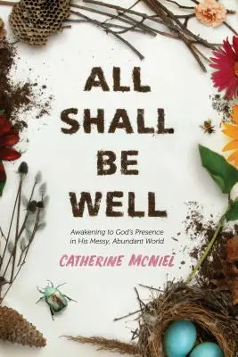 Totul va fi bine: Trezirea la prezența lui Dumnezeu în lumea Sa murdară și abundentă - All Shall Be Well: Awakening to God's Presence in His Messy, Abundant World