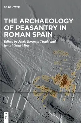 Arheologia țărănimii în Spania romană - The Archaeology of Peasantry in Roman Spain