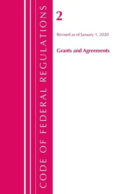 Code of Federal Regulations, Title 02 Grants and Agreements, revizuit la 1 ianuarie 2020 [Office Of The Federal Register (U.S.) - Code of Federal Regulations, Title 02 Grants and Agreements, Revised as of January 1, 2020 (Office Of The Federal Register (U.S.))