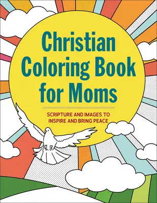 Carte creștină de colorat pentru mame: Scripturi și imagini pentru a inspira și a aduce pace - Christian Coloring Book for Moms: Scripture and Images to Inspire and Bring Peace