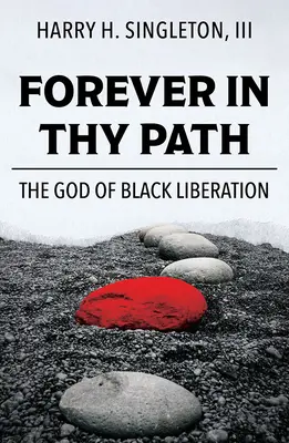 Pentru totdeauna în calea ta: Dumnezeul eliberării negrilor - Forever in Thy Path: The God of Black Liberation