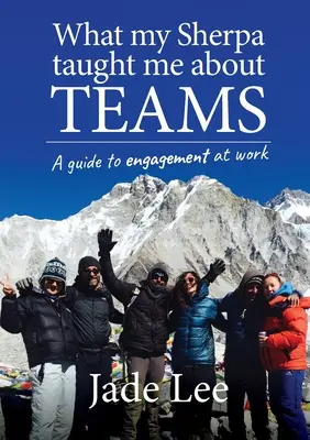 Ce m-a învățat Sherpa despre echipe: Un ghid al implicării la locul de muncă - What My Sherpa Taught Me About Teams: A guide to engagement at work