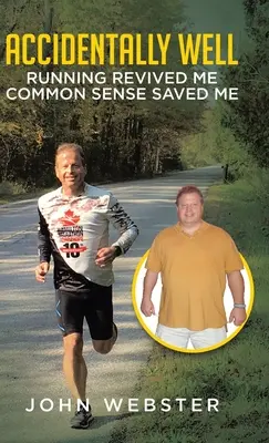 Accidentally Well: Alergarea m-a înviat. Bunul simț m-a salvat - Accidentally Well: Running Revived Me. Common Sense Saved Me