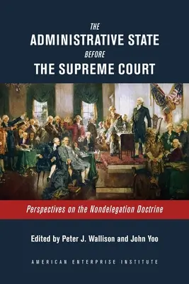 Statul administrativ în fața Curții Supreme: Perspective asupra doctrinei nedelegării - The Administrative State Before the Supreme Court: Perspectives on the Nondelegation Doctrine