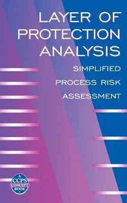 Analiza stratului de protecție: Evaluarea simplificată a riscurilor de proces - Layer of Protection Analysis: Simplified Process Risk Assessment