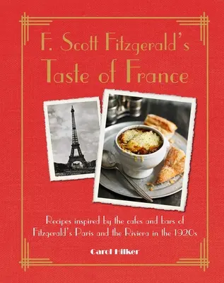 F. Gustul Franței lui Scott Fitzgerald: Rețete inspirate de cafenelele și barurile din Parisul și Riviera lui Fitzgerald în anii 1920 - F. Scott Fitzgerald's Taste of France: Recipes Inspired by the Cafs and Bars of Fitzgerald's Paris and the Riviera in the 1920s