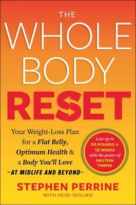 The Whole Body Reset: Planul dvs. de scădere în greutate pentru un abdomen plat, o sănătate optimă și un corp pe care îl veți iubi la mijlocul vieții și după aceea - The Whole Body Reset: Your Weight-Loss Plan for a Flat Belly, Optimum Health & a Body You'll Love at Midlife and Beyond