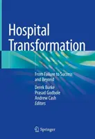 Transformarea spitalelor: De la eșec la succes și mai departe - Hospital Transformation: From Failure to Success and Beyond