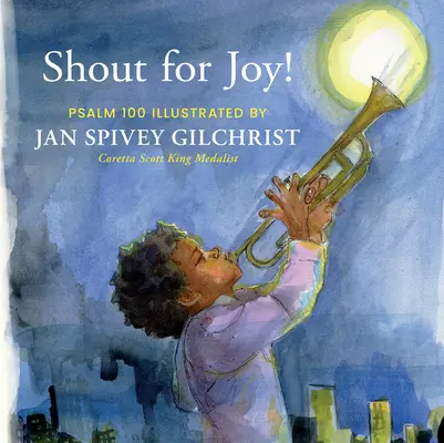 Strigăte de bucurie! Psalmul 100 ilustrat de Jan Spivey Gilchrist - Shout for Joy!: Psalm 100 Illustrated by Jan Spivey Gilchrist
