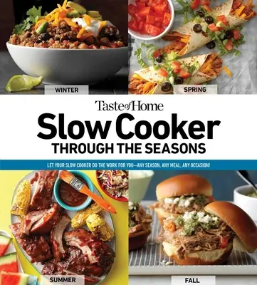 Taste of Home Slow Cooker Through the Seasons: 352 de rețete care lasă aragazul lent să facă treabavolumul 2 - Taste of Home Slow Cooker Through the Seasons: 352 Recipes That Let Your Slow Cooker Do the Workvolume 2