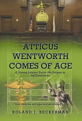 Atticus Wentworth ajunge la maturitate: Un tânăr avocat își câștigă dungile în sala de judecată - Atticus Wentworth Comes of Age: A Young Lawyer Earns His Stripes in the Courtroom