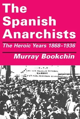 Anarhiștii spanioli: Anii eroici 1868-1936 - The Spanish Anarchists: The Heroic Years 1868-1936