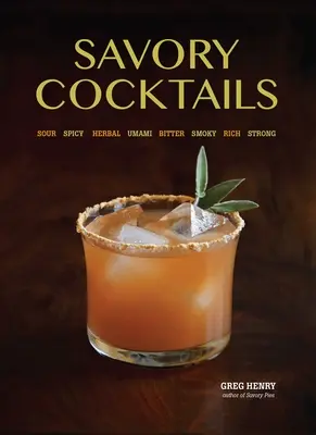 Cocktailuri savuroase: Sour, Spicy, Herbal, Umami, Bitter, Smoky, Rich, Strong - Savory Cocktails: Sour, Spicy, Herbal, Umami, Bitter, Smoky, Rich, Strong