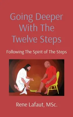 Mergând mai adânc cu cei Doisprezece Pași: Urmarea spiritului pașilor - Going Deeper With The Twelve Steps: Following the Spirit of the Steps