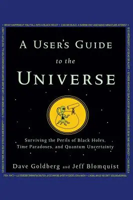 Un ghid al utilizatorului pentru Univers: Surviving the Perils of Black Holes, Time Paradoxes, and Quantum Uncertainty - A User's Guide to the Universe: Surviving the Perils of Black Holes, Time Paradoxes, and Quantum Uncertainty