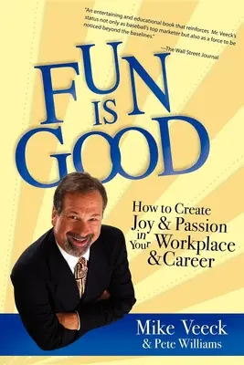 Distracția este bună: Cum să creezi bucurie și pasiune la locul tău de muncă și în carieră - Fun Is Good: How to Create Joy and Passion in Your Workplace and Career