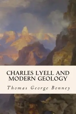 Charles Lyell și geologia modernă - Charles Lyell and Modern Geology