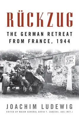 Rckzug: Retragerea germană din Franța, 1944 - Rckzug: The German Retreat from France, 1944