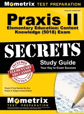 Praxis II Educație elementară: Content Knowledge (5018) Exam Secrets: Praxis II Test Review for the Praxis II: Subject Assessments - Praxis II Elementary Education: Content Knowledge (5018) Exam Secrets: Praxis II Test Review for the Praxis II: Subject Assessments