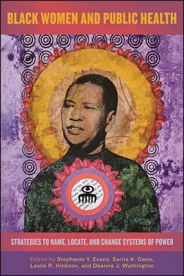 Femeile de culoare și sănătatea publică: Strategii pentru numirea, localizarea și schimbarea sistemelor de putere - Black Women and Public Health: Strategies to Name, Locate, and Change Systems of Power