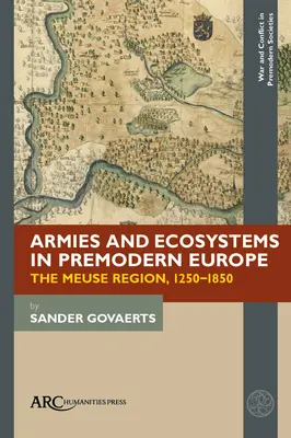 Armate și ecosisteme în Europa premodernă: Regiunea Meuse, 1250-1850 - Armies and Ecosystems in Premodern Europe: The Meuse Region, 1250-1850