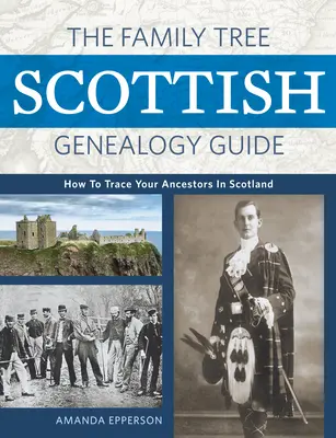 The Family Tree Ghid de genealogie scoțiană: Cum să vă urmăriți strămoșii în Scoția - The Family Tree Scottish Genealogy Guide: How to Trace Your Ancestors in Scotland