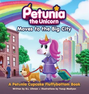 Petunia Unicornul se mută în marele oraș: O carte Petunia Cupcake Fluffybottom - Petunia the Unicorn Moves to the Big City: A Petunia Cupcake Fluffybottom Book