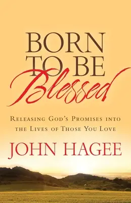 Născut pentru a fi binecuvântat: Eliberarea promisiunilor lui Dumnezeu în viețile celor pe care îi iubești - Born to Be Blessed: Releasing God's Promises Into the Lives of Those You Love
