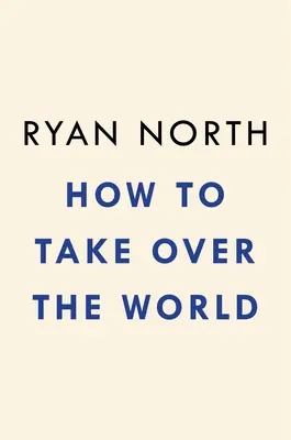 How to Take Over the World: Planuri practice și soluții științifice pentru aspiranții la supervillain - How to Take Over the World: Practical Schemes and Scientific Solutions for the Aspiring Supervillain