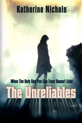 The Unreliables: Când singurul în care poți avea încredere nu există - The Unreliables: When The Only One You Can Trust Doesn't Exist
