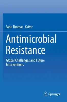 Rezistența antimicrobiană: Provocări globale și intervenții viitoare - Antimicrobial Resistance: Global Challenges and Future Interventions