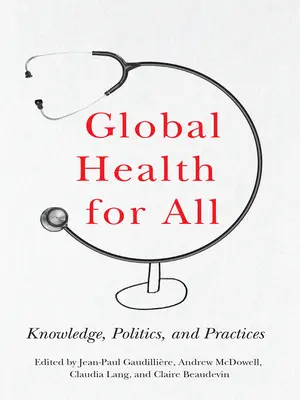 Sănătate globală pentru toți: Cunoștințe, politici și practici - Global Health for All: Knowledge, Politics, and Practices